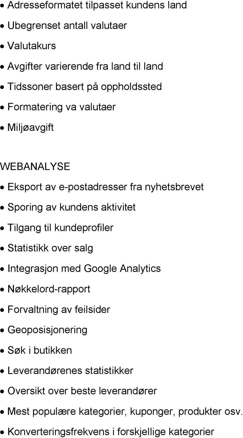 kundeprofiler Statistikk over salg Integrasjon med Google Analytics Nøkkelord-rapport Forvaltning av feilsider Geoposisjonering Søk i butikken