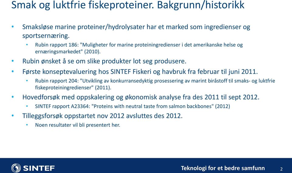 Første konseptevaluering hos SINTEF Fiskeri og havbruk fra februar til juni 2011.