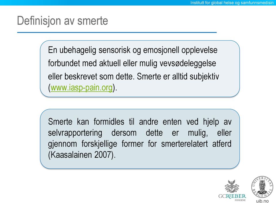 Smerte er alltid subjektiv (www.iasp-pain.org).