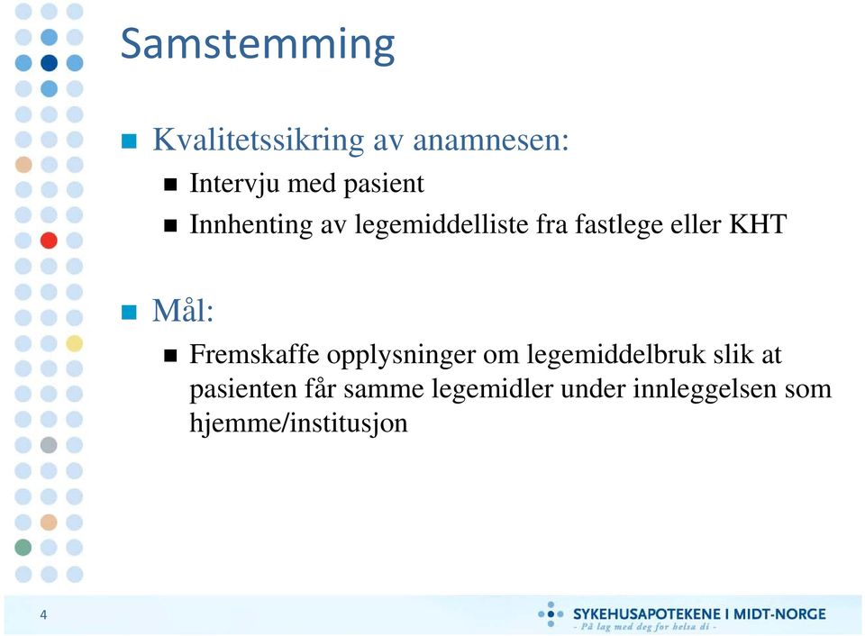 Mål: Fremskaffe opplysninger om legemiddelbruk slik at