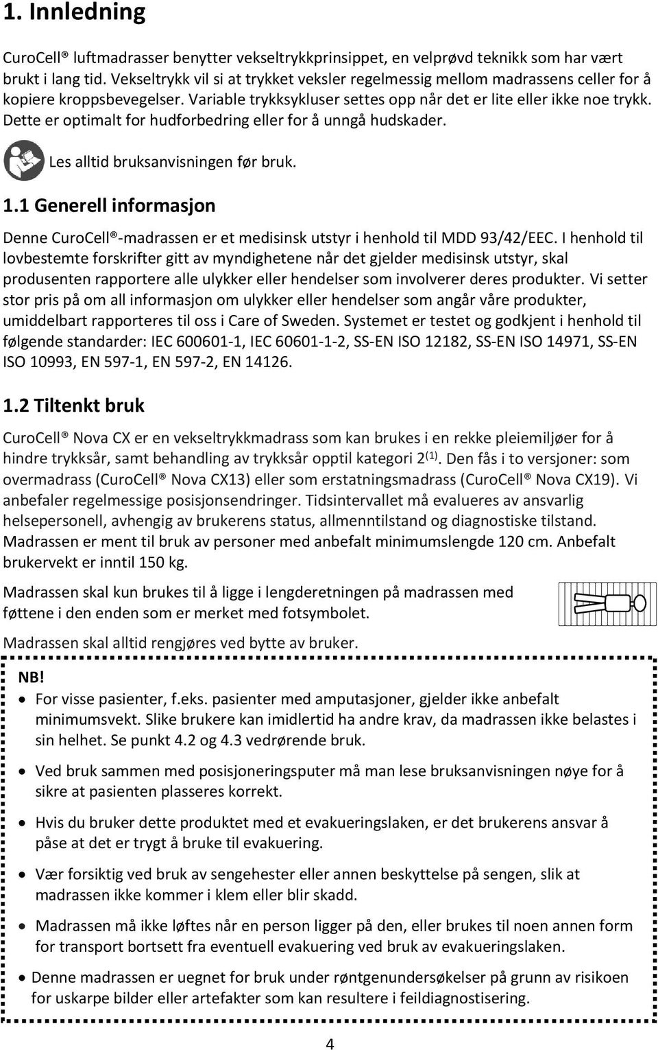 Dette er optimalt for hudforbedring eller for å unngå hudskader. Les alltid bruksanvisningen før bruk. 1.