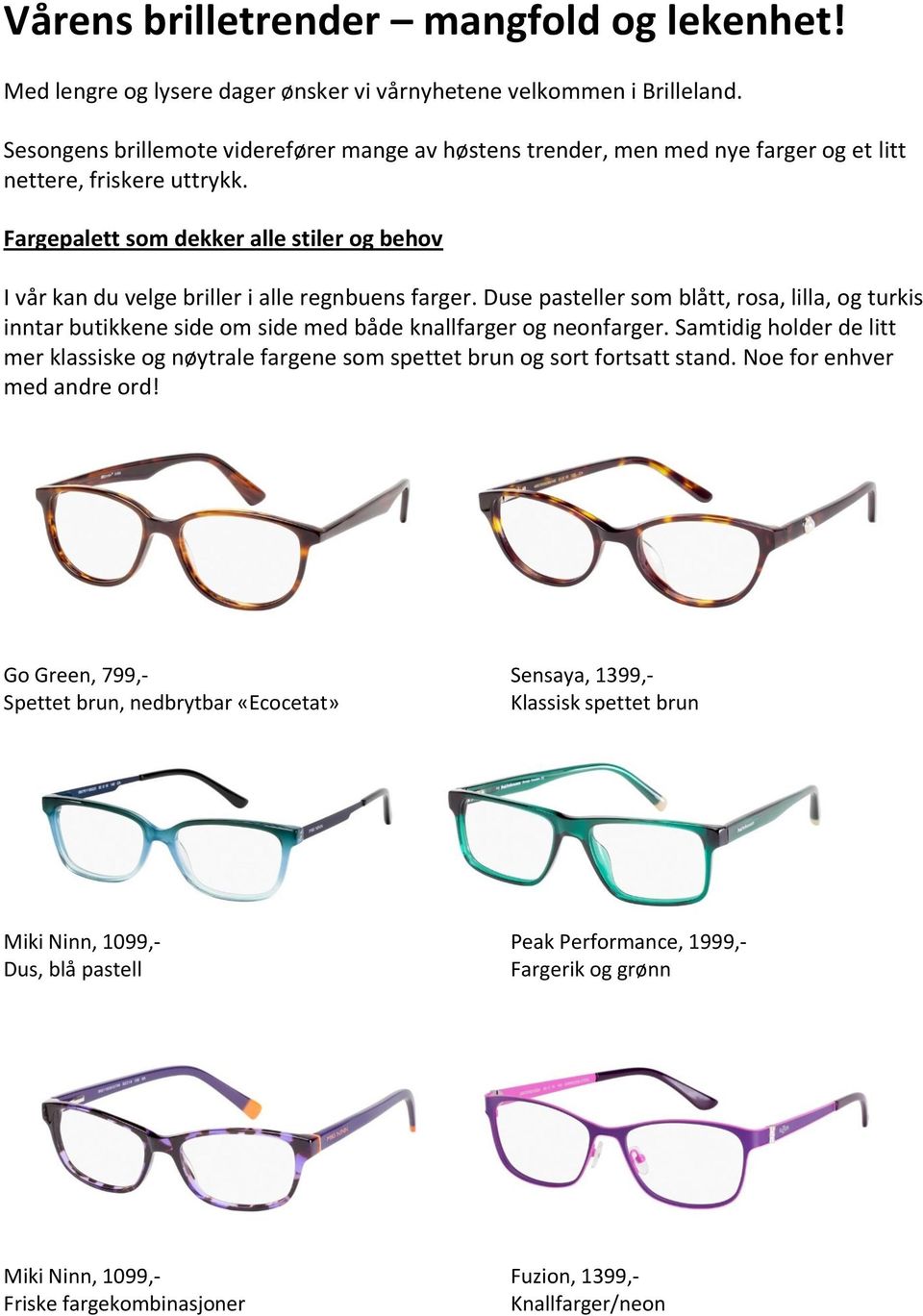 Fargepalett som dekker alle stiler og behov I vår kan du velge briller i alle regnbuens farger.