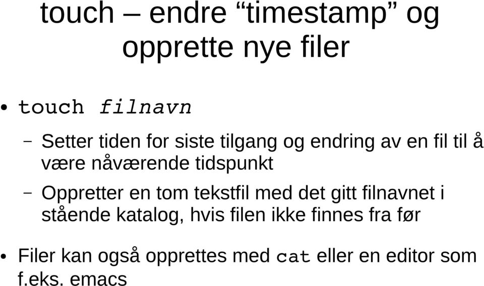 en tom tekstfil med det gitt filnavnet i stående katalog, hvis filen ikke