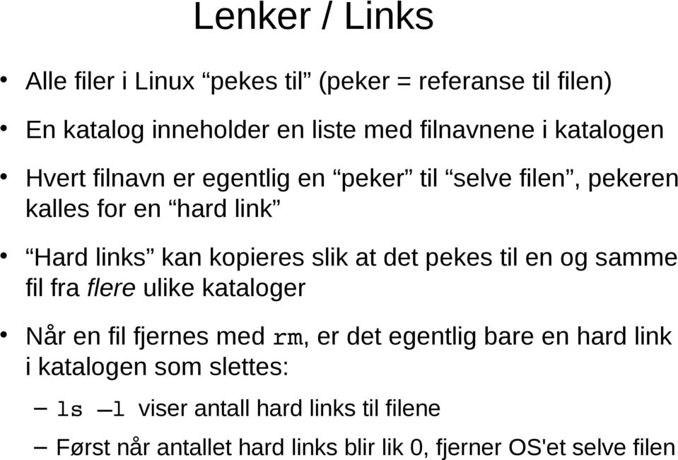 at det pekes til en og samme fil fra flere ulike kataloger Når en fil fjernes med rm, er det egentlig bare en hard link i