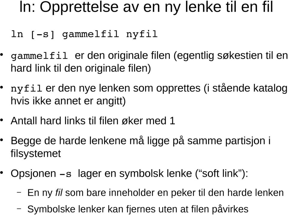 hard links til filen øker med 1 Begge de harde lenkene må ligge på samme partisjon i filsystemet Opsjonen s lager en symbolsk