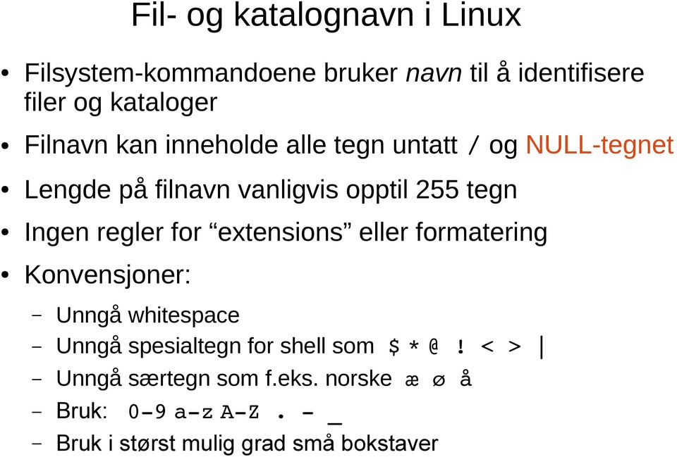 Ingen regler for extensions eller formatering Konvensjoner: Unngå whitespace Unngå spesialtegn for shell