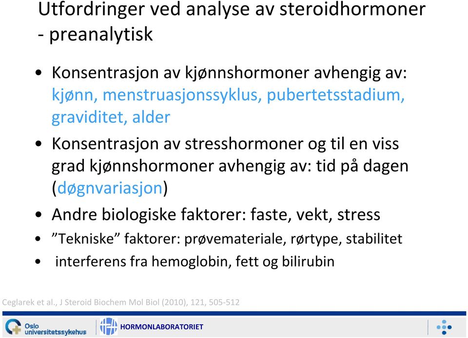 kjønnshormoner avhengig av: tid på dagen (døgnvariasjon) Andre biologiske faktorer: faste, vekt, stress Tekniske