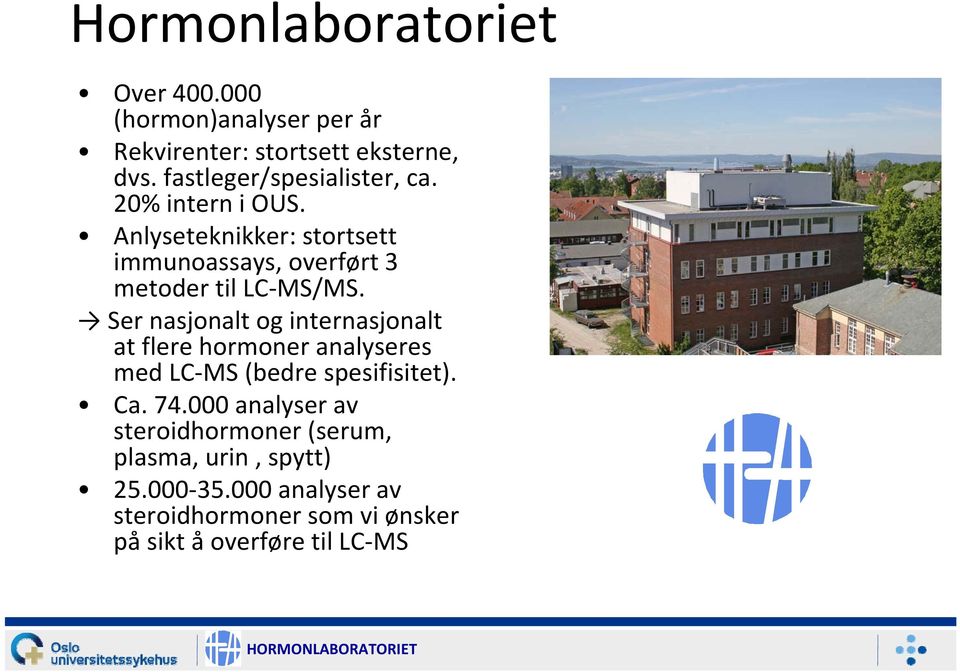 Anlyseteknikker: stortsett immunoassays, overført 3 metoder til LC MS/MS.