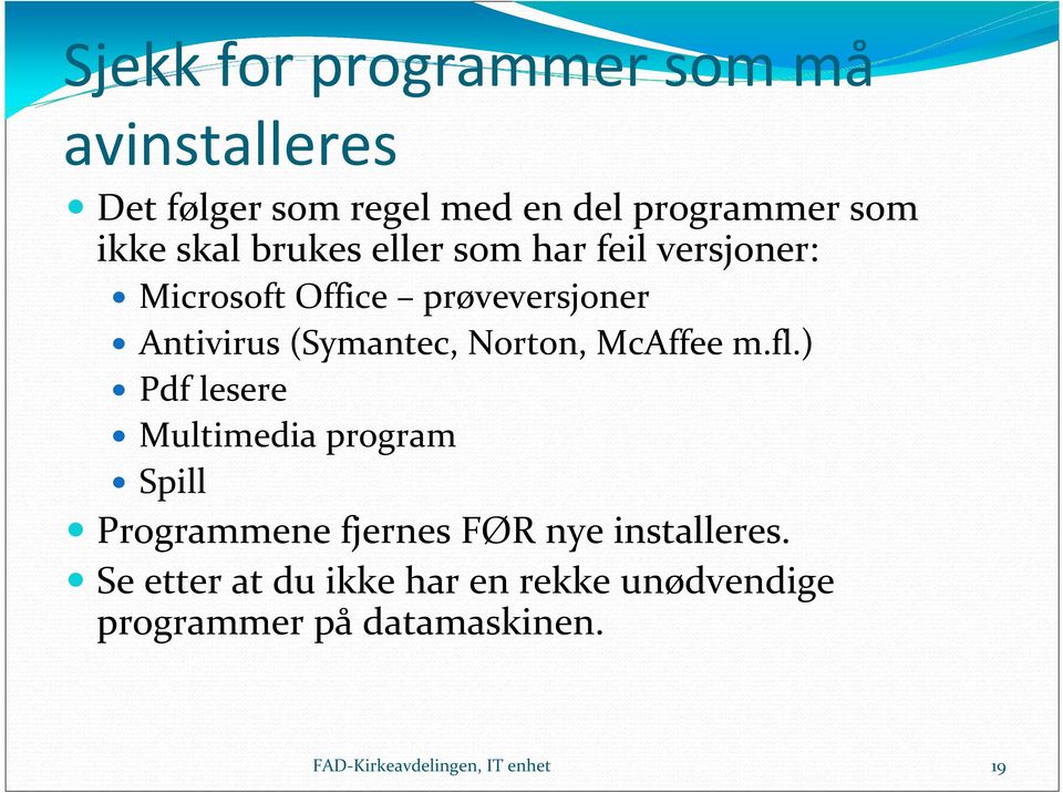 McAffee m.fl.) Pdf lesere Multimedia program Spill Programmene fjernes FØR nye installeres.