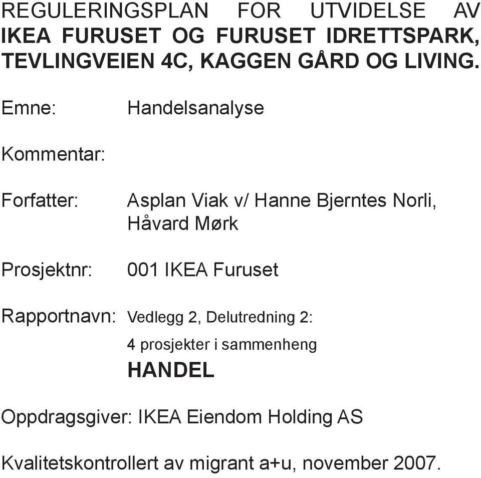 Emne: Handelsanalyse Kommentar: Forfatter: Prosjektnr: Asplan Viak v/ Hanne Bjerntes Norli, Håvard