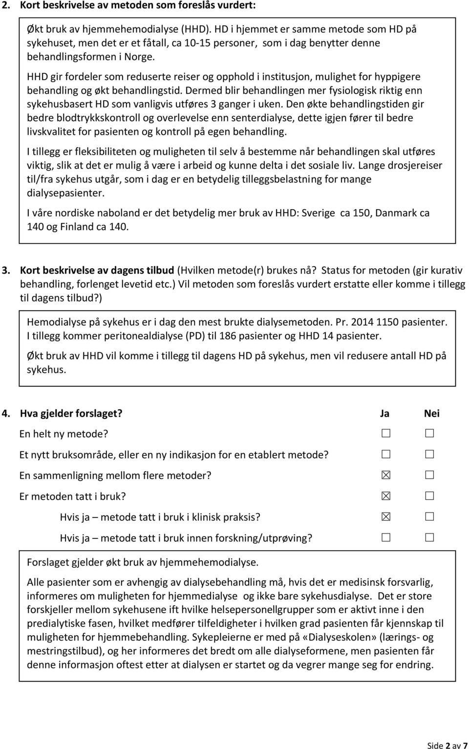 HHD gir fordeler som reduserte reiser og opphold i institusjon, mulighet for hyppigere behandling og økt behandlingstid.