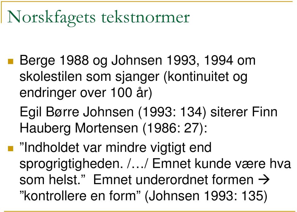 Hauberg Mortensen (1986: 27): Indholdet var mindre vigtigt end sprogrigtigheden.