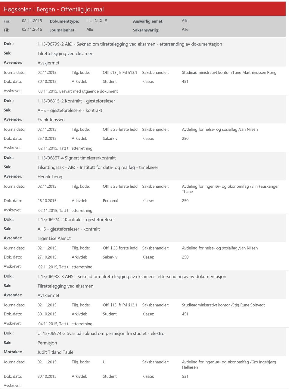 2015 Arkivdel: Sakarkiv, Tatt til etterretning I, 15/06867-4 Signert timelærerkontrakt Tilsettingssak - AIØ - Institutt for data- og realfag - timelærer Henrik Lieng Avdeling for ingeniør- og