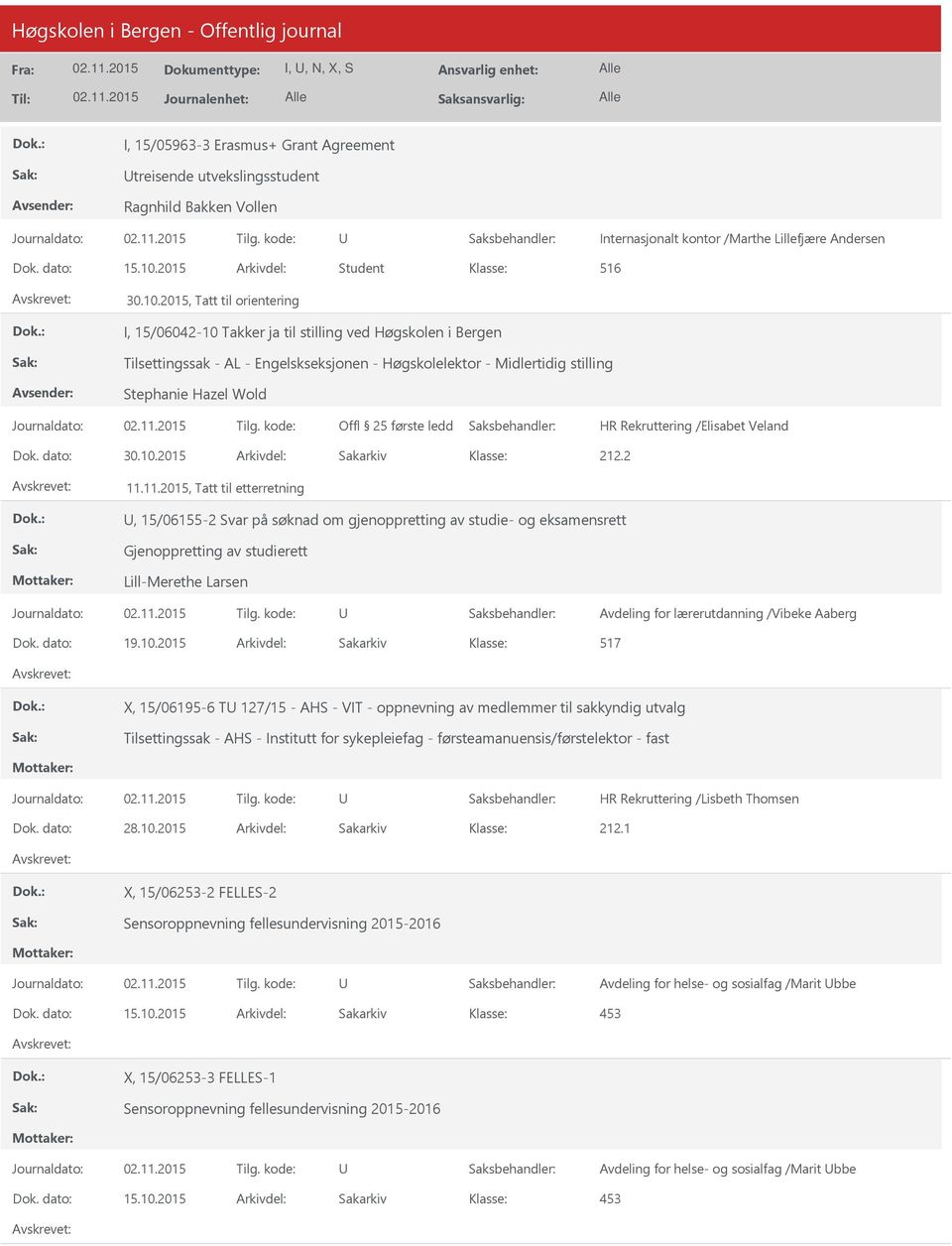 11.2015, Tatt til etterretning, 15/06155-2 Svar på søknad om gjenoppretting av studie- og eksamensrett Gjenoppretting av studierett Lill-Merethe Larsen Avdeling for lærerutdanning /Vibeke Aaberg Dok.