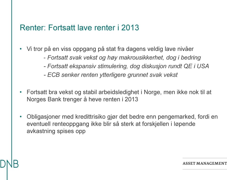 svak vekst Fortsatt bra vekst og stabil arbeidsledighet i Norge, men ikke nok til at Norges Bank trenger å heve renten i 2013