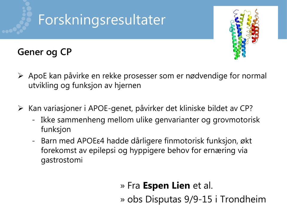 Ikke sammenheng mellom ulike genvarianter og grovmotorisk funksjon Barn med APOEε4 hadde dårligere finmotorisk