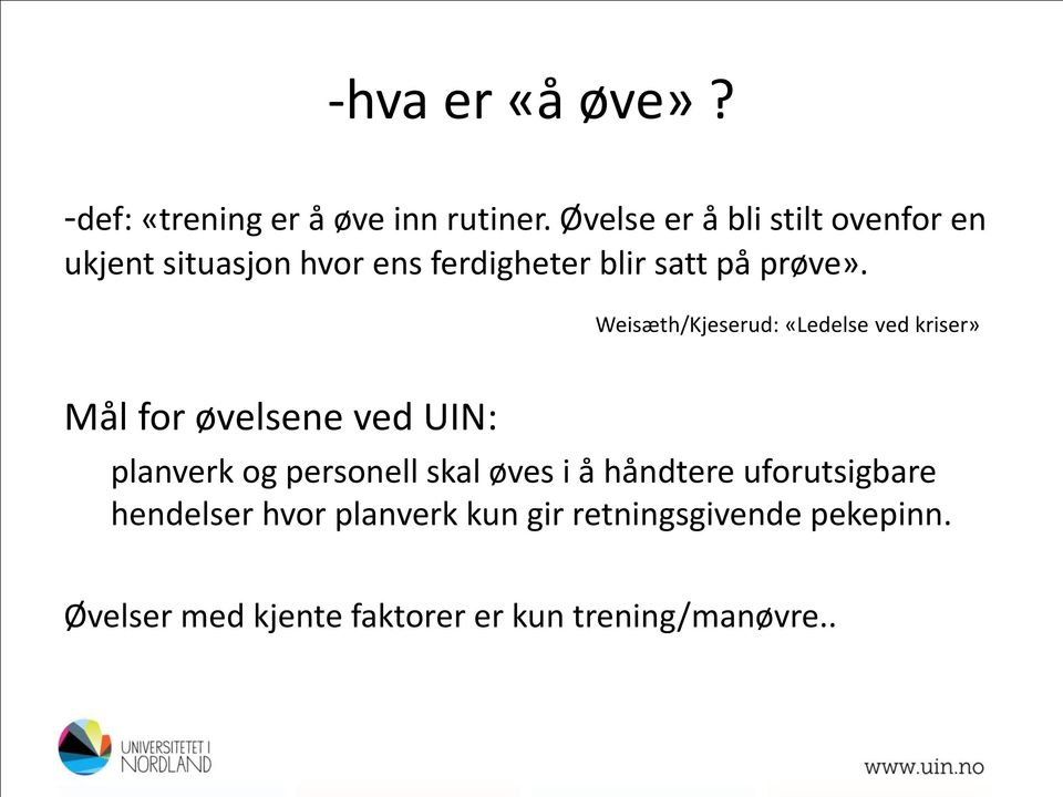 Weisæth/Kjeserud: «Ledelse ved kriser» Mål for øvelsene ved UIN: planverk og personell skal