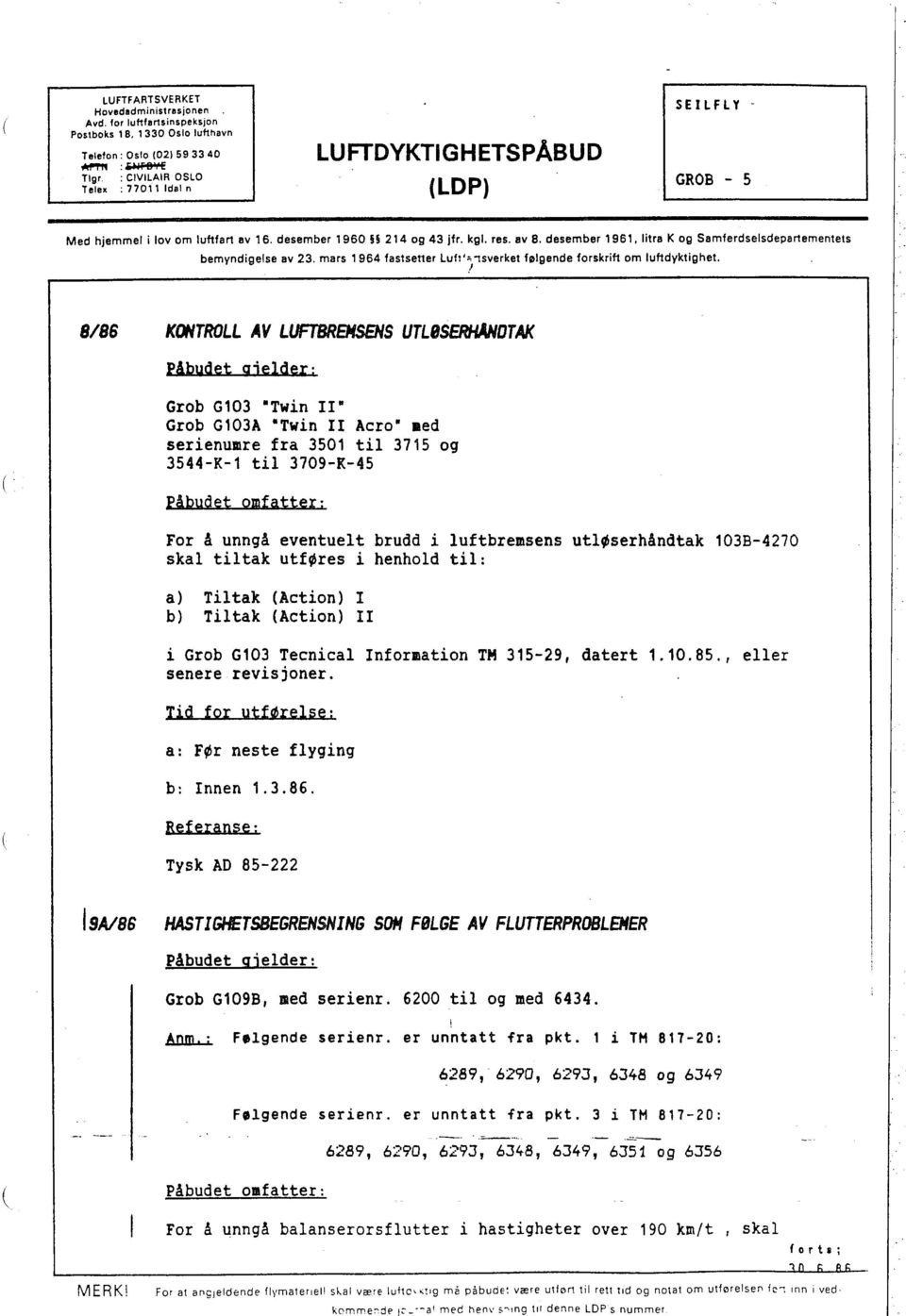 kgl. res. av B. desember 1961. litre K og Semferdselsdepartementets bemyndigelse av 23. mars 1964 fastsener Lult""1sverkei følgende forskrift om luftdyktighet.