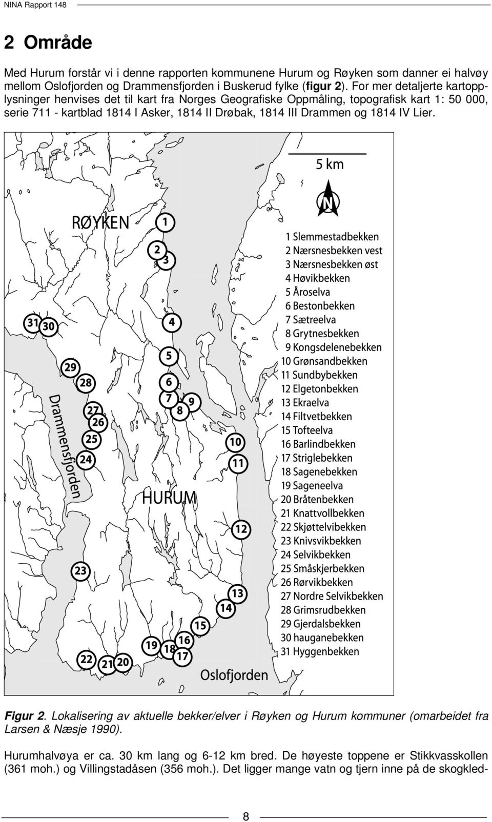 Drøbak, 1814 III Drammen og 1814 IV Lier. Figur 2. Lokalisering av aktuelle bekker/elver i Røyken og Hurum kommuner (omarbeidet fra Larsen & Næsje 1990).