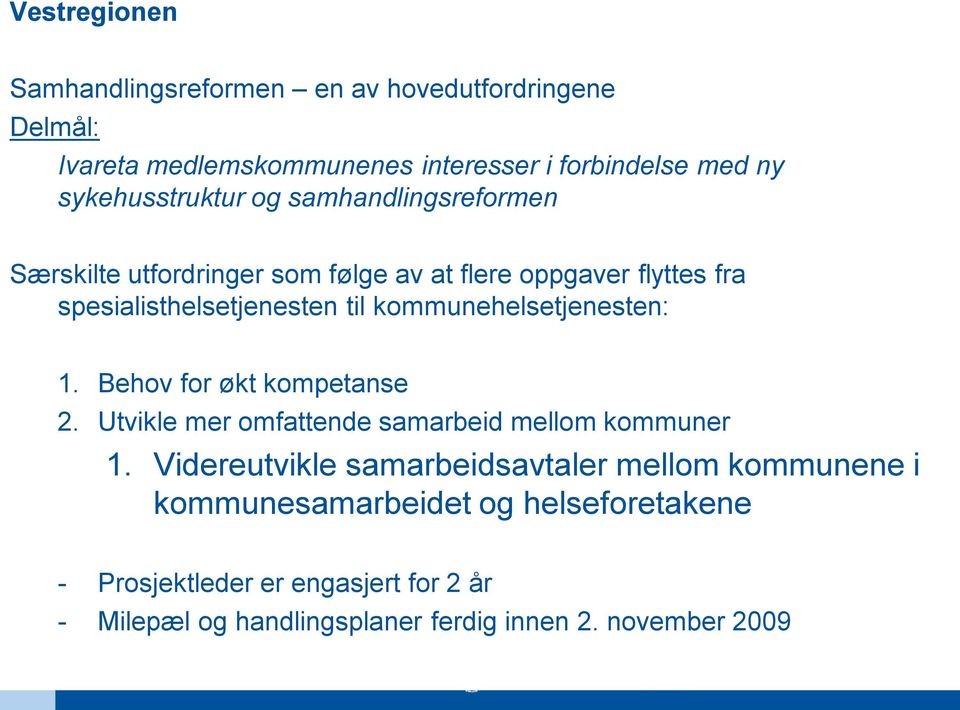 kommunehelsetjenesten: 1. Behov for økt kompetanse 2. Utvikle mer omfattende samarbeid mellom kommuner 1.