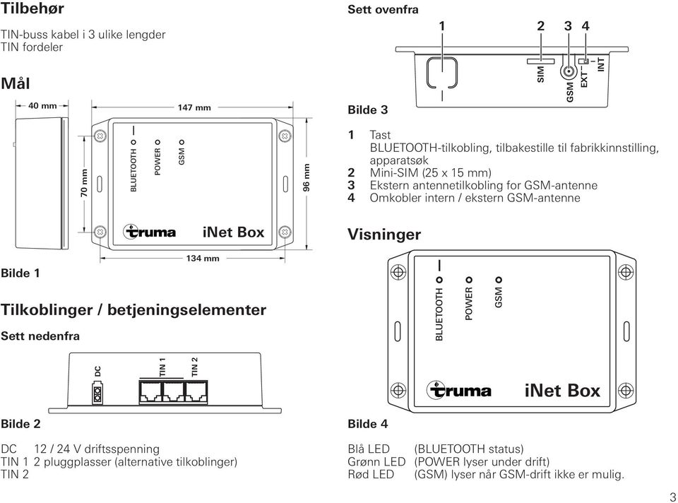 ekstern GSM-antenne Visninger Bilde 1 134 mm Tilkoblinger / betjeningselementer Sett nedenfra BLUETOOTH POWER GSM DC TIN 1 TIN 2 Bilde 2 DC 12 / 24 V