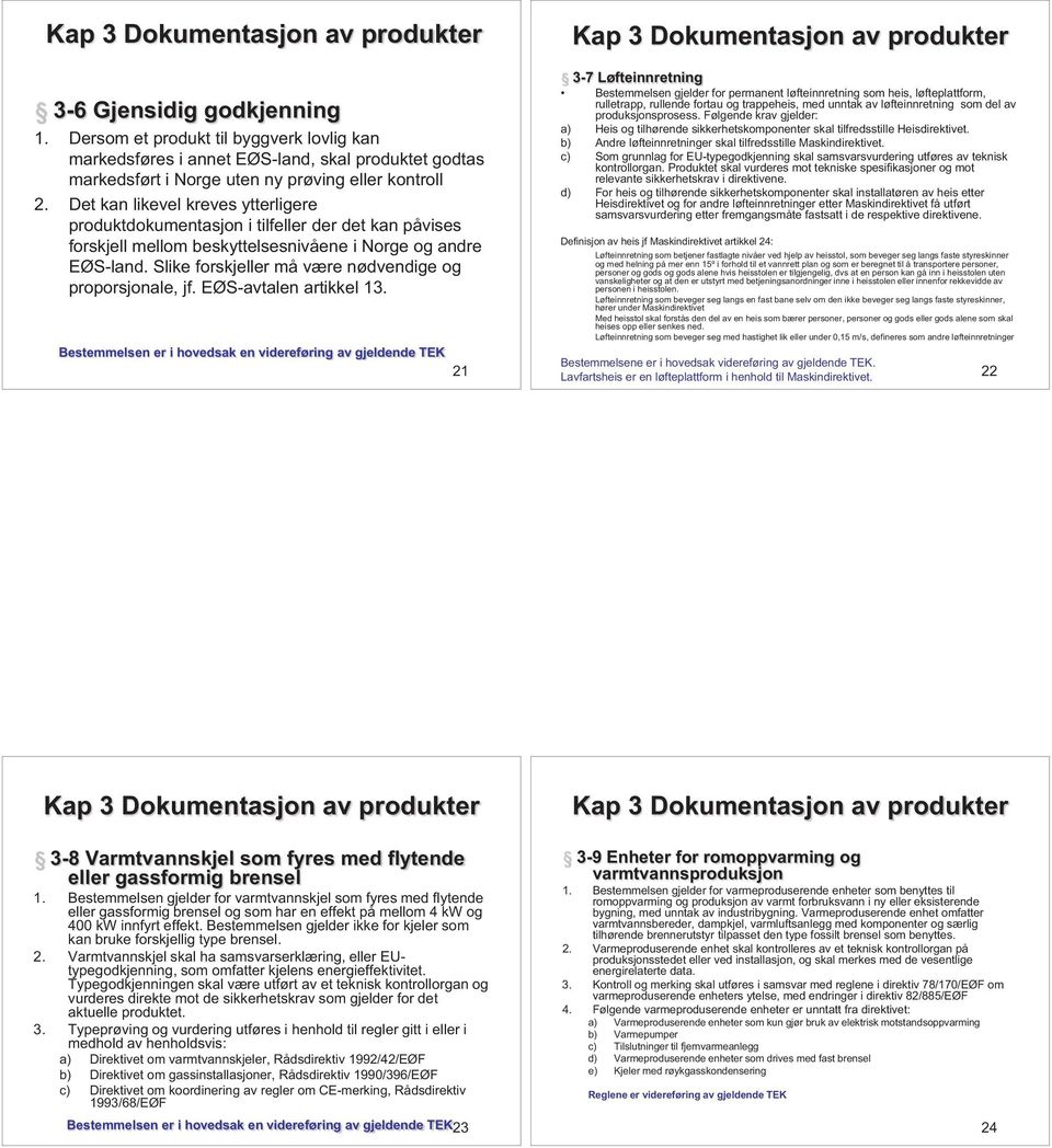 Slike forskjeller må være nødvendige og proporsjonale, jf. EØS-avtalen artikkel 13.