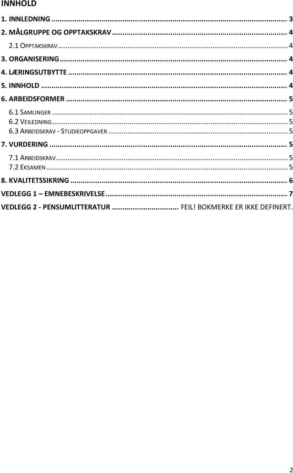 .. 5 7. VURDERING... 5 7.1 ARBEIDSKRAV... 5 7.2 EKSAMEN... 5 8. KVALITETSSIKRING.