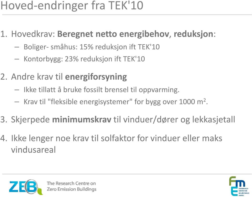 reduksjon ift TEK'10 2. Andre krav til energiforsyning Ikke tillatt å bruke fossilt brensel til oppvarming.