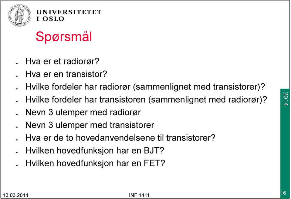 fordeler har transistoren (sammenlignet med radiorør)?