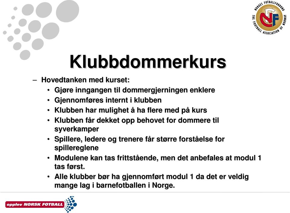 og trenere får f r større forståelse for spillereglene Modulene kan tas frittstående, men det anbefales at modul