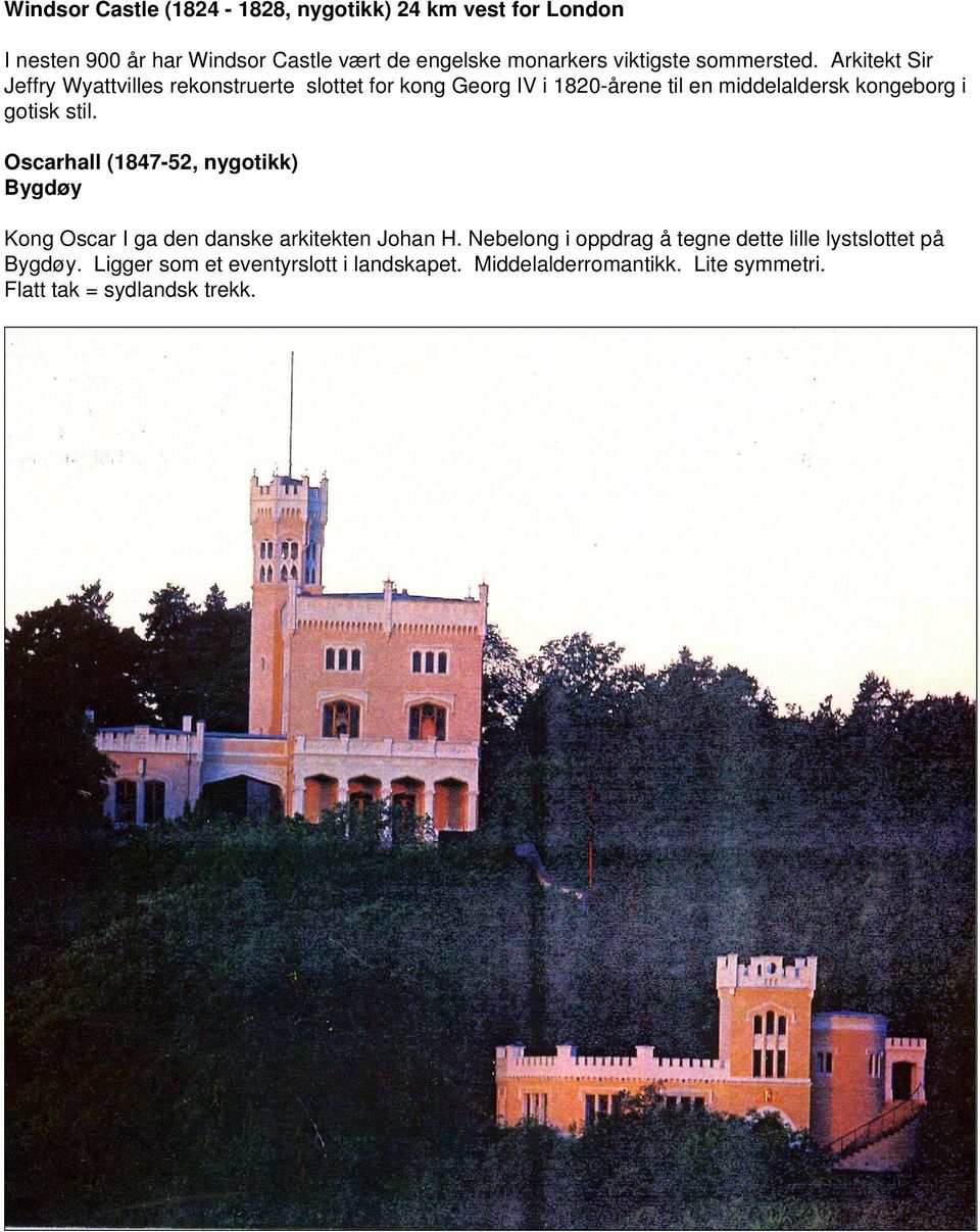 Arkitekt Sir Jeffry Wyattvilles rekonstruerte slottet for kong Georg IV i 1820-årene til en middelaldersk kongeborg i gotisk stil.