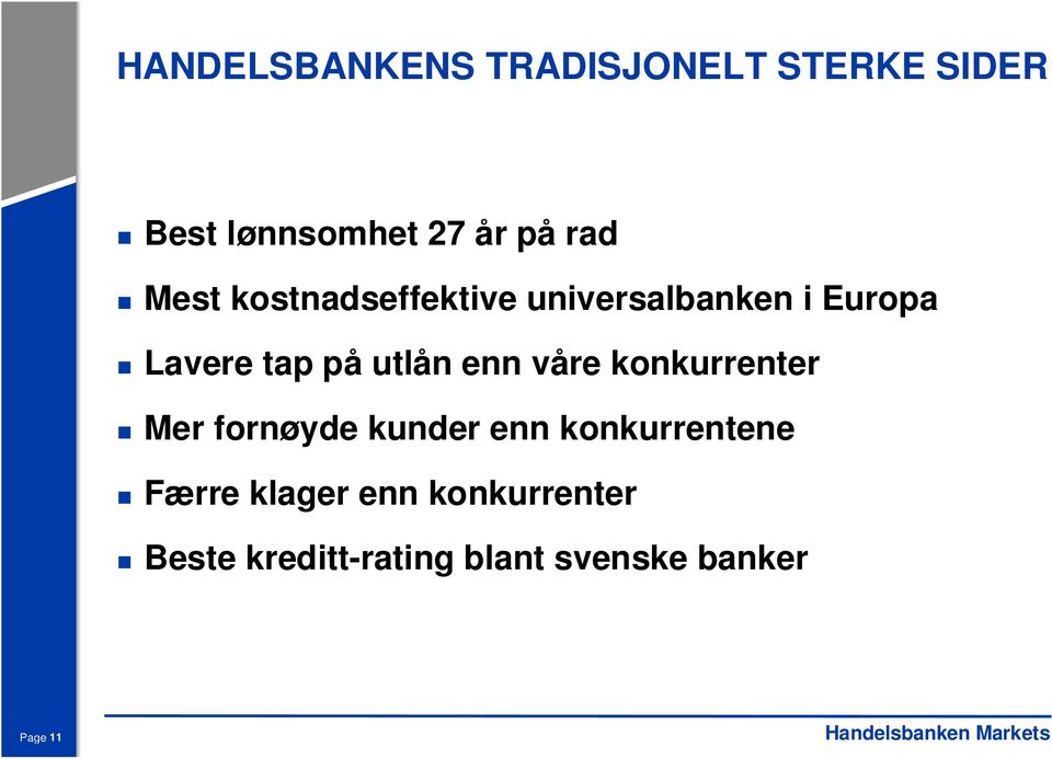 enn våre konkurrenter Mer fornøyde kunder enn konkurrentene Færre