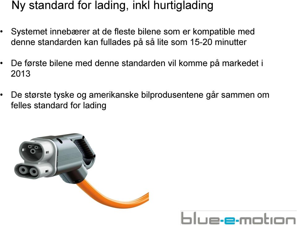 minutter De første bilene med denne standarden vil komme på markedet i 2013 De