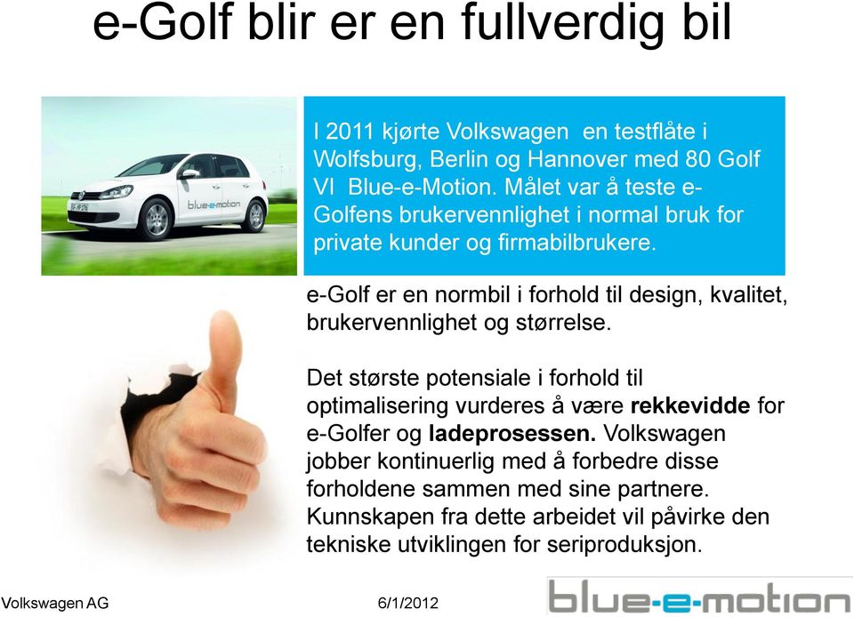 e-golf er en normbil i forhold til design, kvalitet, brukervennlighet og størrelse.