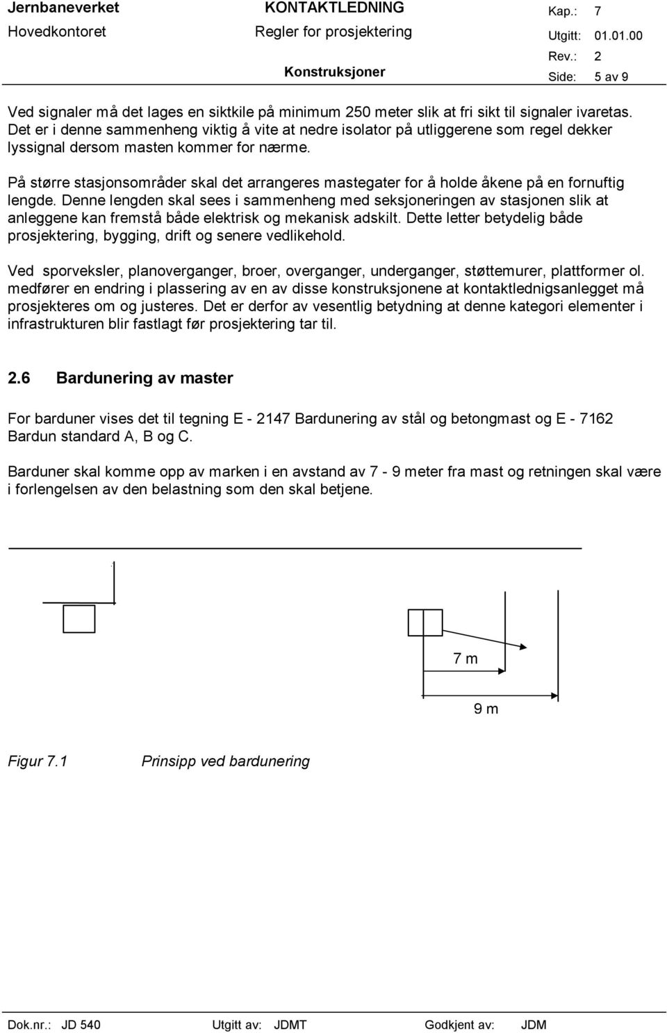 På større stasjonsområder skal det arrangeres mastegater for å holde åkene på en fornuftig lengde.