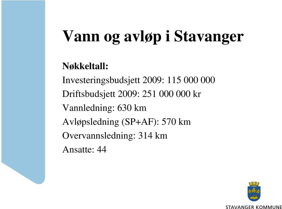 Driftsbudsjett 2009: 251 000 000 kr Vannledning: