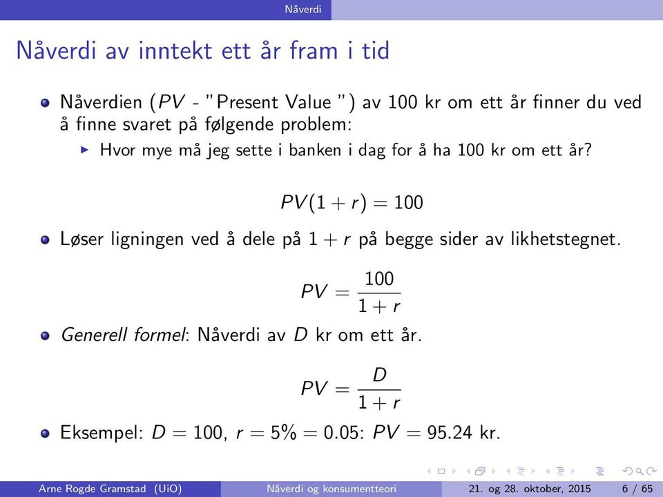 PV (1 + r) = 100 Løser ligningen ved å dele på 1 + r på begge sider av likhetstegnet.
