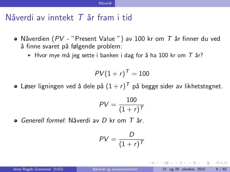 PV (1 + r) T = 100 Løser ligningen ved å dele på (1 + r) T på begge sider av likhetstegnet.