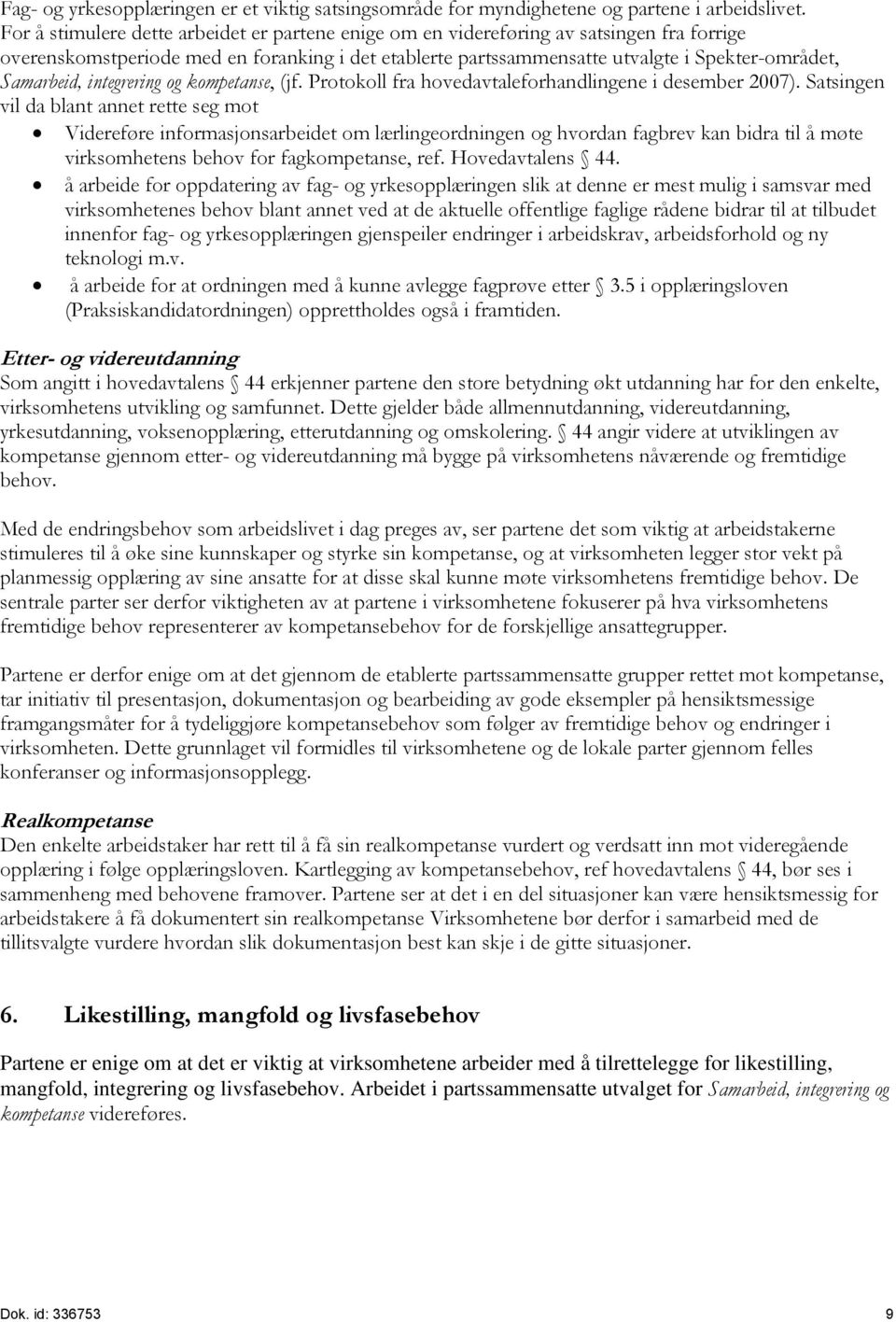 Samarbeid, integrering og kompetanse, (jf. Protokoll fra hovedavtaleforhandlingene i desember 2007).