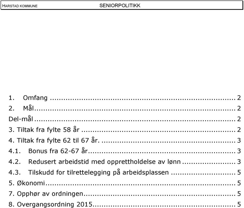 .. 3 4.3. Tilskudd for tilrettelegging på arbeidsplassen... 5 5. Økonomi... 5 7.