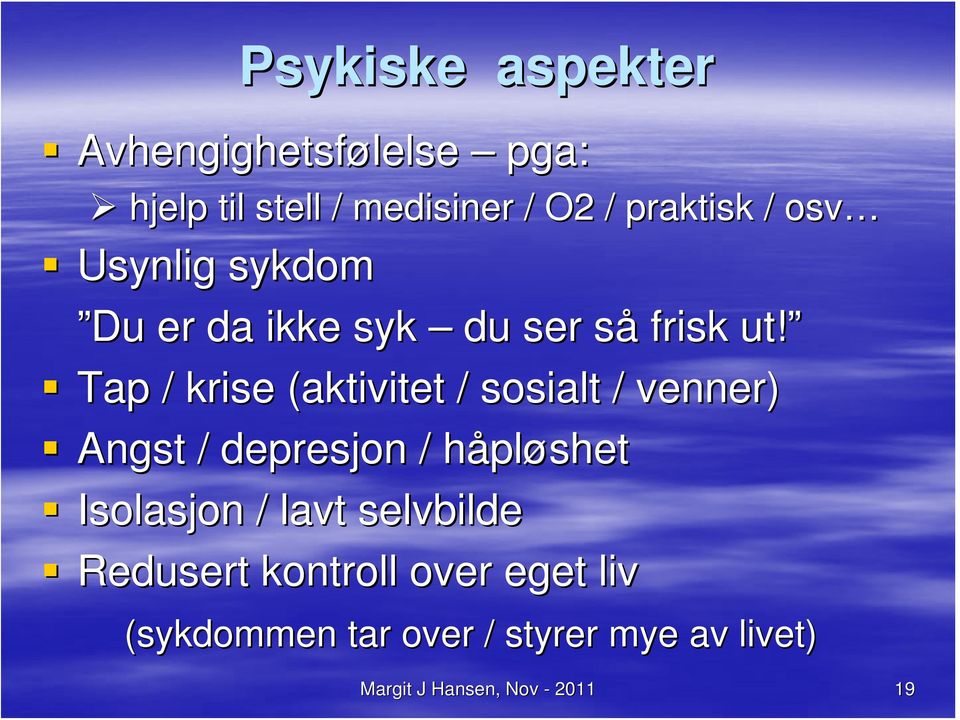 Tap / krise (aktivitet / sosialt / venner) Angst / depresjon / håplh pløshet Isolasjon /