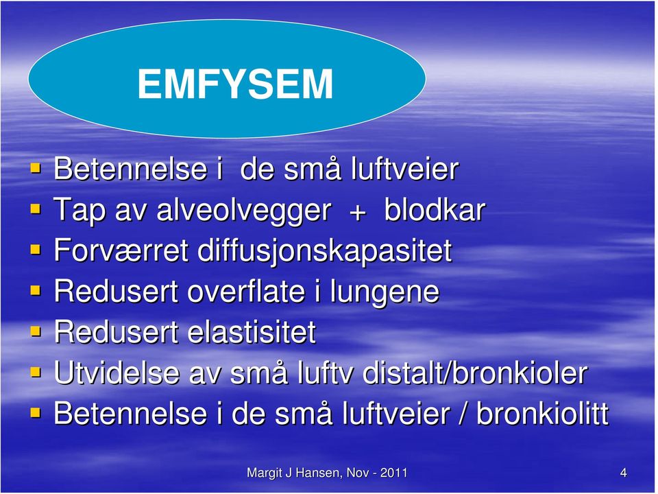 lungene Redusert elastisitet Utvidelse av små luftv