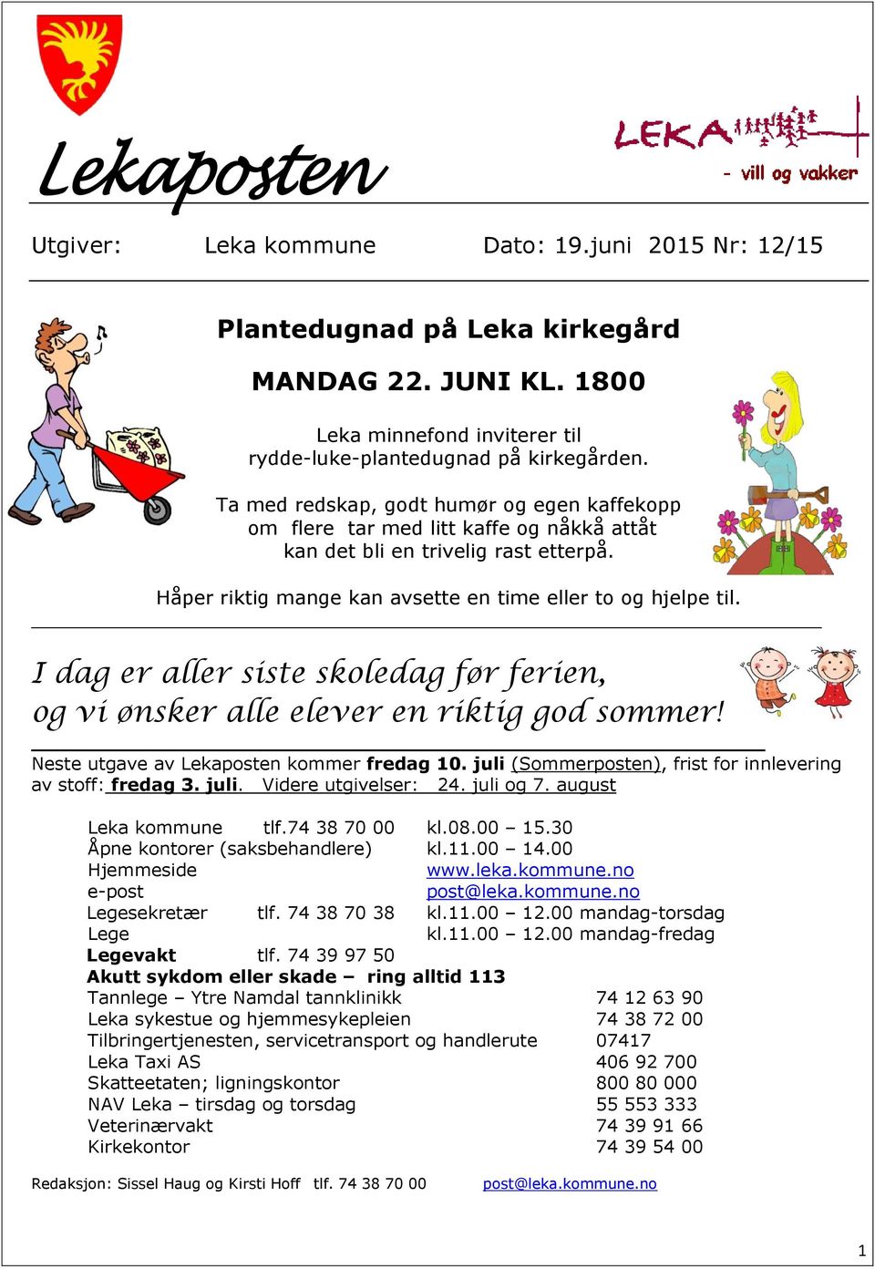 I dag er aller siste skoledag før ferien, og vi ønsker alle elever en riktig god sommer! Neste utgave av Lekaposten kommer fredag 10. juli (Sommerposten), frist for innlevering av stoff: fredag 3.