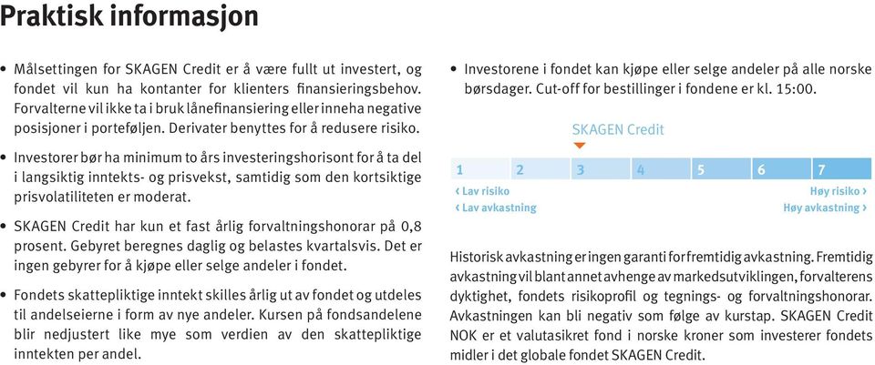 Investorer bør ha minimum to års investeringshorisont for å ta del i langsiktig inntekts- og prisvekst, samtidig som den kortsiktige prisvolatiliteten er moderat.