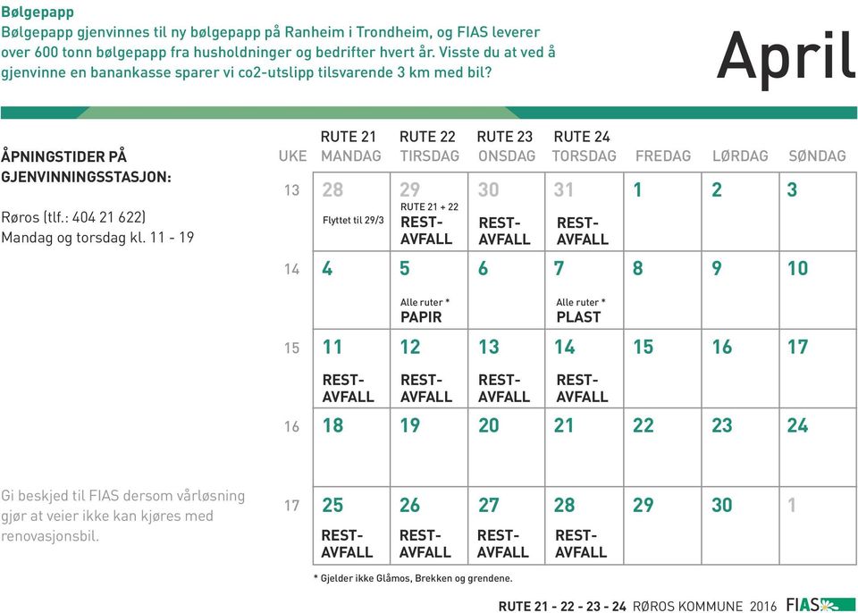 11-19 UKE 13 14 15 16 RUTE 21 RUTE 22 RUTE 23 RUTE 24 MANDAG TIRSDAG ONSDAG TORSDAG FREDAG LØRDAG SØNDAG 28 29 30 31 1 2 3 Flyttet til 29/3 4 5 6 7 8 9 10 11 12 13 14 15 16 17 RUTE 21 +