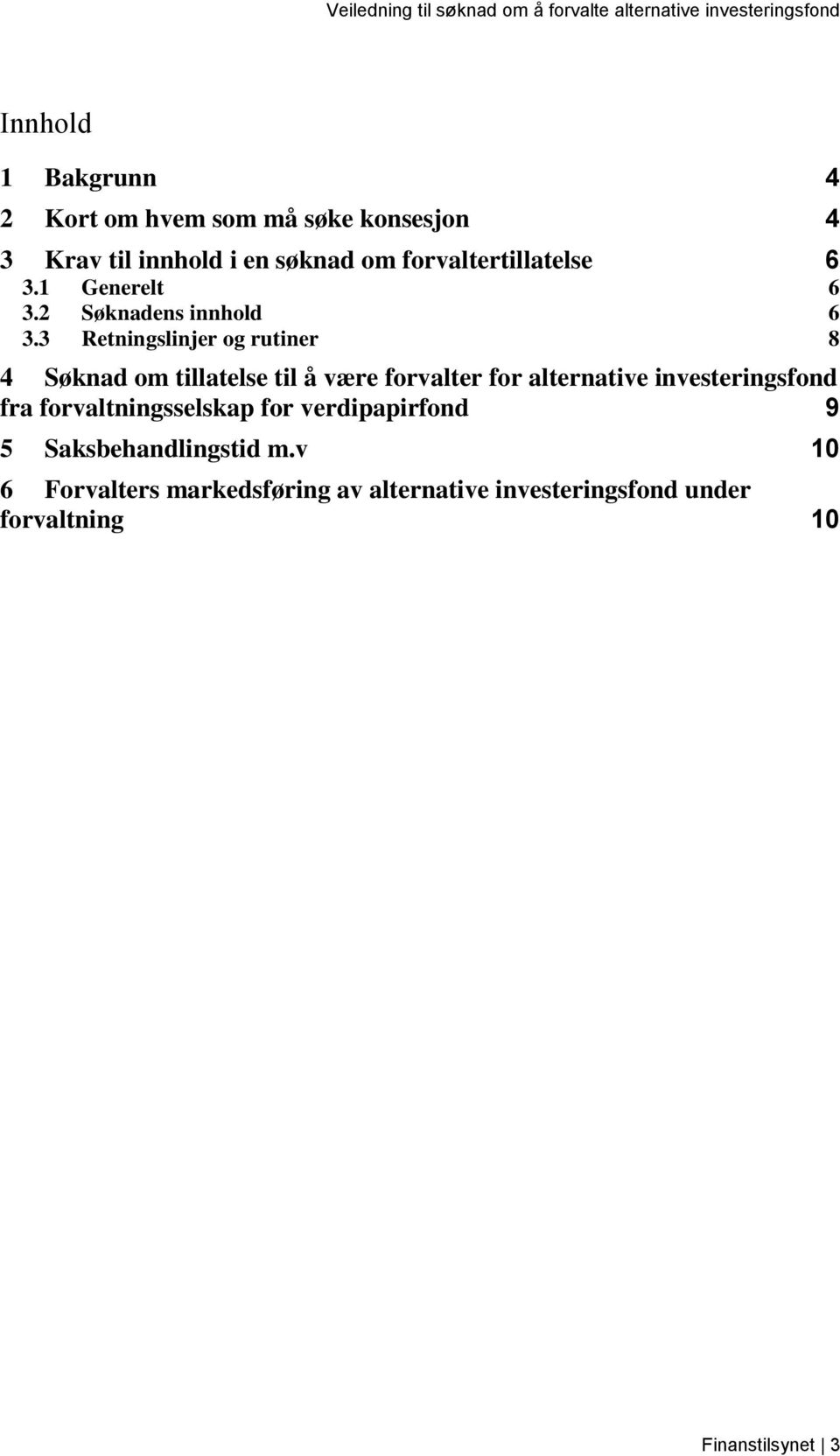 3 Retningslinjer og rutiner 8 4 Søknad om tillatelse til å være forvalter for alternative investeringsfond