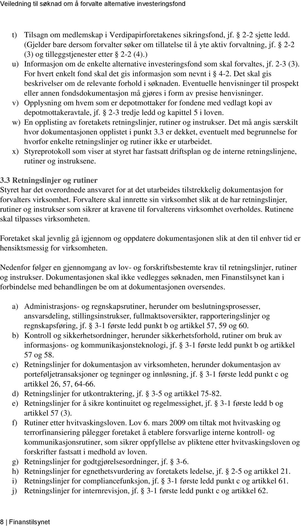 Det skal gis beskrivelser om de relevante forhold i søknaden. Eventuelle henvisninger til prospekt eller annen fondsdokumentasjon må gjøres i form av presise henvisninger.