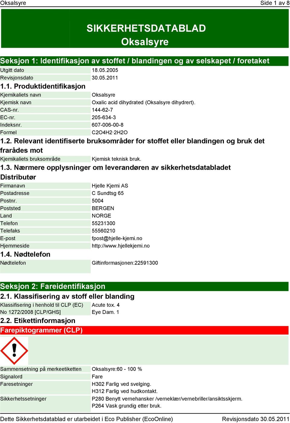 1.3. Nærmere opplysninger om leverandøren av sikkerhetsdatabladet Distributør Firmanavn Hjelle Kjemi AS Postadresse C Sundtsg 65 Postnr.