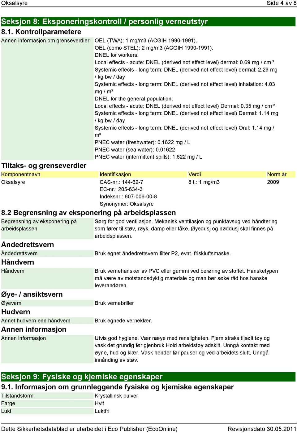 29 mg / kg bw / day Systemic effects - long term: DNEL (derived not effect level) inhalation: 4.