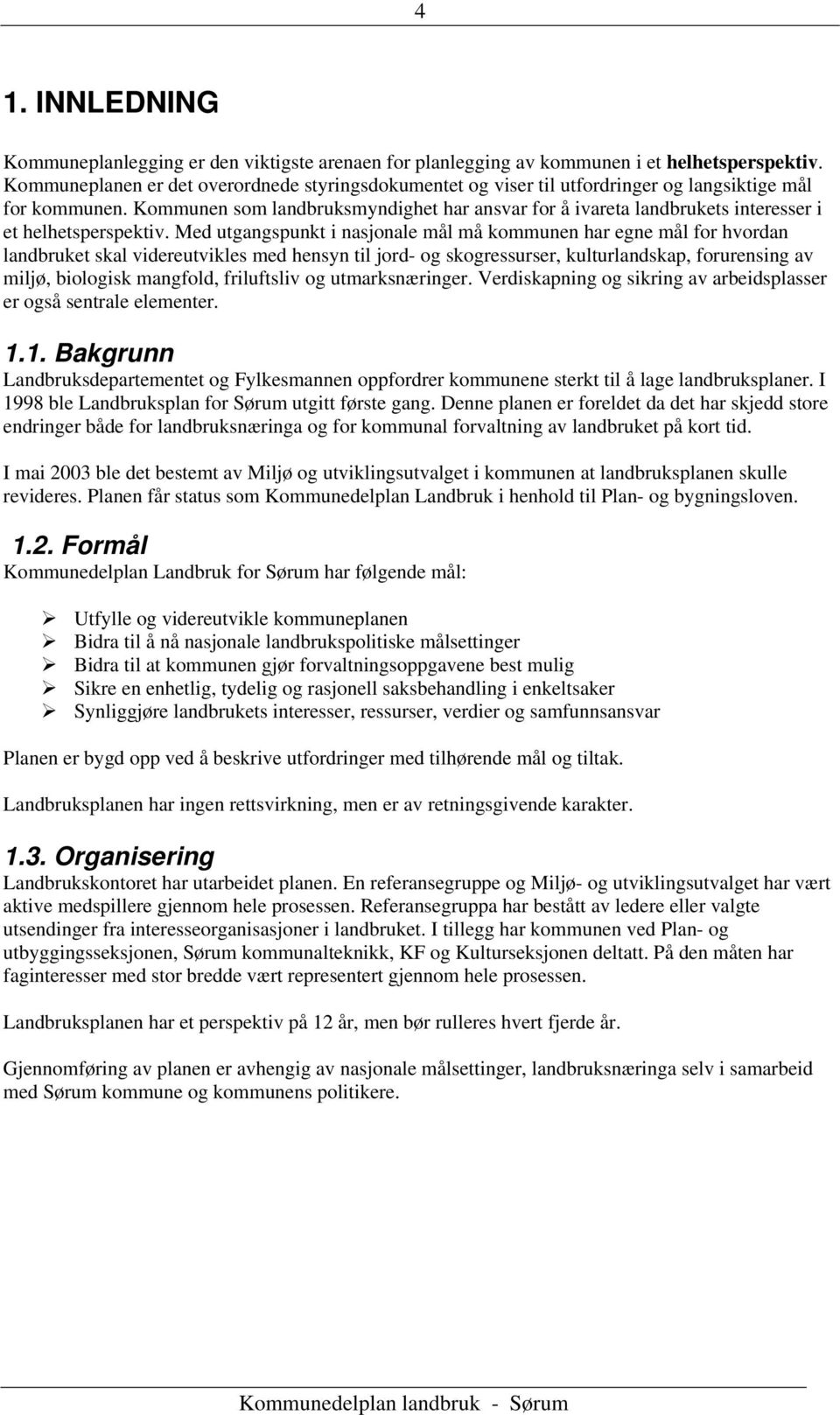 Kommunen som landbruksmyndighet har ansvar for å ivareta landbrukets interesser i et helhetsperspektiv.